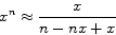 \begin{displaymath}
x^n \approx \frac{x}{{n - nx + x}}
\end{displaymath}