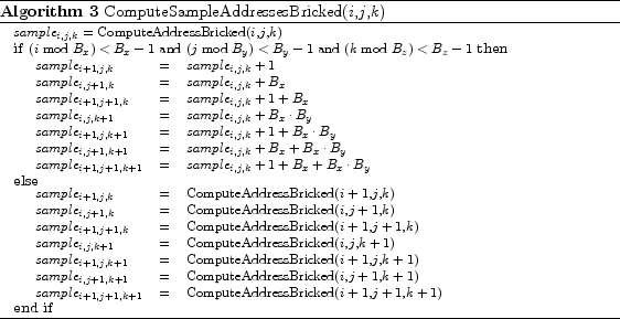 \begin{algorithm}
% latex2html id marker 830\footnotesize
\caption{ComputeSa...
...d}($i+1$,$j+1$,$k+1$)\\
\end{tabular} \ENDIF
\end{algorithmic}\end{algorithm}