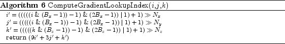 \begin{algorithm}
% latex2html id marker 1019\footnotesize
\caption{ComputeG...
...N_z$
\STATE \textbf{return} $(9i' + 3j'+ k')$
\end{algorithmic}\end{algorithm}