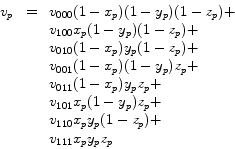 \begin{displaymath}
\begin{array}{rcl}
v_p &=& v_{000} (1 - x_p )(1 - y_p )(1 - ...
...p y_p (1 - z_p ) + \\
& & v_{111} x_p y_p z_p \\
\end{array}\end{displaymath}