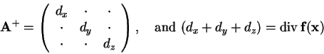 \begin{displaymath}\mathbf{A}^{+}
= \left(\begin{array}{ccc}
d_x & \cdot & \cdo...
...rm{and }
(d_x+d_y+d_z) = \mathrm{div}\,\mathbf{f}(\mathbf{x})
\end{displaymath}