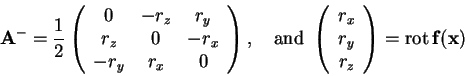 \begin{displaymath}\mathbf{A}^{-}
= \frac{1}{2}\left(\begin{array}{ccc}
0 & -r_...
..._z
\end{array}\right) = \mathrm{rot}\,\mathbf{f}(\mathbf{x})
\end{displaymath}