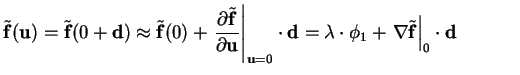 $\displaystyle \tilde{\mathbf{f}}(\mathbf{u})
= \tilde{\mathbf{f}}(0+\mathbf{d})...
...\nabla\tilde{\mathbf{f}}\right\vert _0\cdot\mathbf{d}
\quad\quad\quad\textrm{~}$