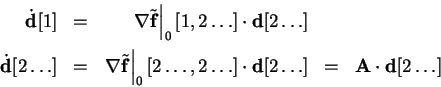 \begin{displaymath}\begin{array}{rcrcl}
\dot{\mathbf{d}}[1]
&=& \left.\nabla\t...
...2\ldots]
&=& \mathbf{A}\cdot{\mathbf{d}}[2\ldots]
\end{array}\end{displaymath}