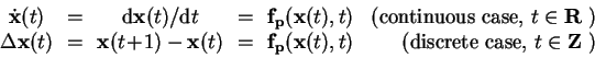 \begin{displaymath}\begin{array}{cccclr}
\dot{\mathbf{x}}(t)
&\!=\!& \mathrm{d...
...,t)
& \textrm{(discrete case, $t\in\mathbf{Z}$ )}
\end{array}\end{displaymath}