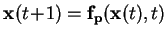 $\mathbf{x}(t\!+\!1)=\mathbf{f}_\mathbf{p}(\mathbf{x}(t),t)$