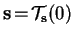 $\mathbf{s}\!=\!\mathcal{T}_\mathbf{s}(0)$