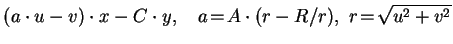 $\displaystyle (a\cdot{}u-v)\cdot{}x -
C\cdot{}y,\quad{}a\!=\!A\cdot{}(r-R/r),\ r\!=\!\sqrt{u^2+v^2}$