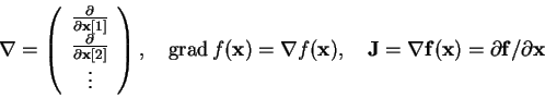 \begin{displaymath}\nabla = \left( \begin{array}{c}
\frac{\partial}{\partial\ma...
...mathbf{f}(\mathbf{x}) =
\partial\mathbf{f}/\partial\mathbf{x}
\end{displaymath}
