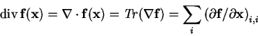 \begin{displaymath}\mathrm{div}\,\mathbf{f}(\mathbf{x})
= \nabla\cdot\mathbf{f}(...
...m_i \left( \partial\mathbf{f}/\partial\mathbf{x} \right)_{i,i}
\end{displaymath}