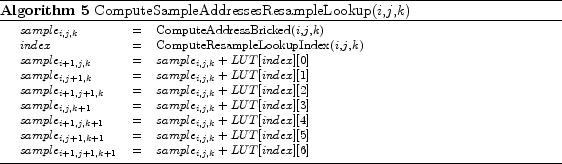 \begin{algorithm}
% latex2html id marker 956\footnotesize
\caption{ComputeSa...
...mple_{i,j,k} + LUT[index][6]$\\
\end{tabular} \end{algorithmic}\end{algorithm}