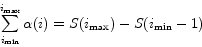 \begin{displaymath}
\sum\limits_{i_{\min } }^{i_{\max } } {\alpha (i) = S(i_{\max } ) - S(i_{\min } - 1)}
\end{displaymath}