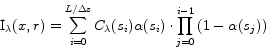 \begin{displaymath}
{\rm I}_\lambda (x,r) = \sum\limits_{i = 0}^{L/\Delta s} {C_...
..._i )} \cdot \prod\limits_{j = 0}^{i - 1} {(1 - \alpha (s_j ))}
\end{displaymath}