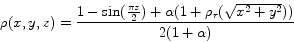 \begin{displaymath}
\rho (x,y,z) = \frac{{1 - \sin (\frac{{\pi z}}{2}) + \alpha (1 + \rho _r (\sqrt {x^2 + y^2 } ))}}{{2(1 + \alpha )}}
\end{displaymath}